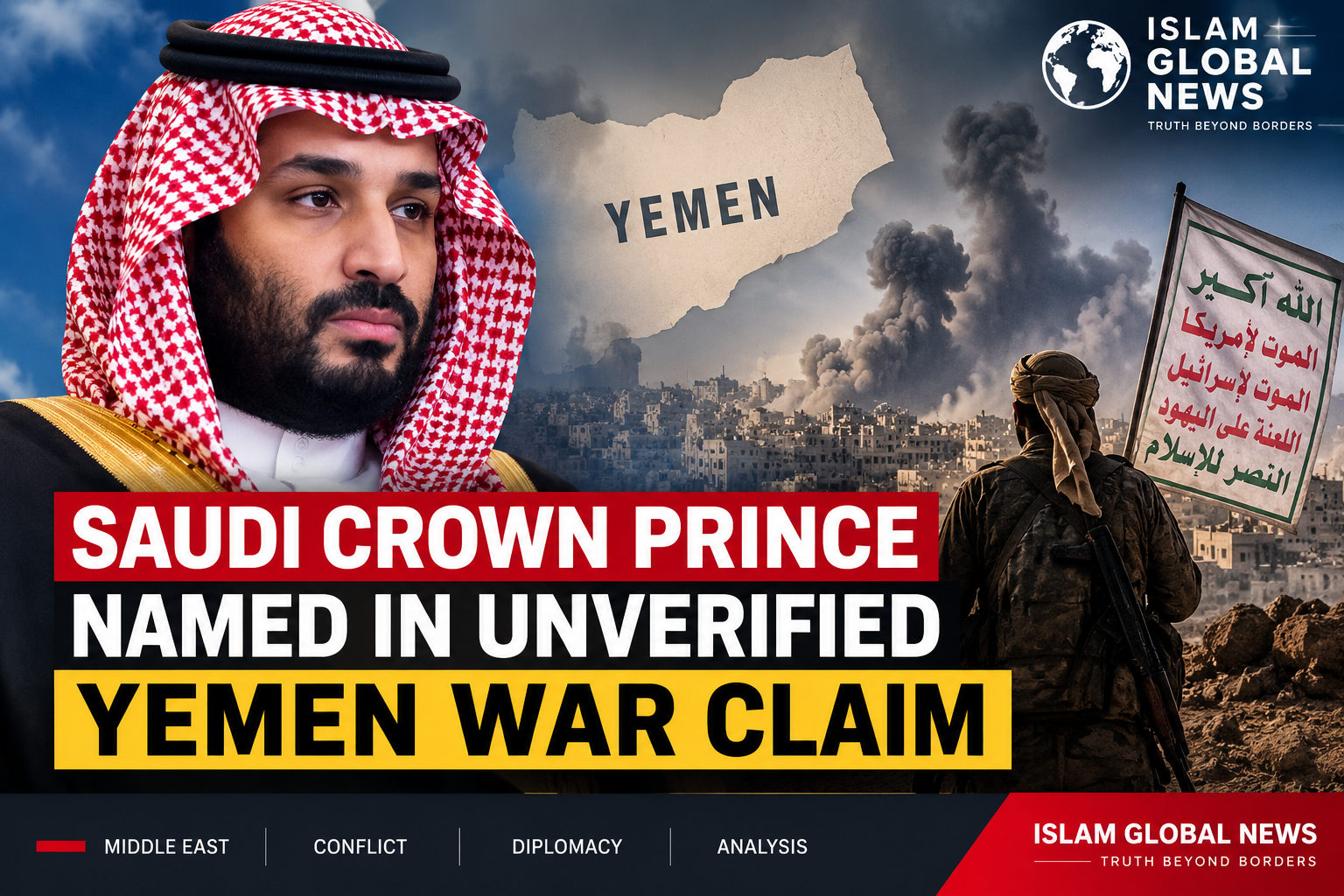 Saudi Crown Prince Linked to New Yemen War Claim as Houthi Conflict Continues